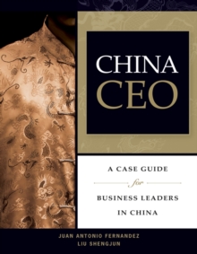 China CEO : A Case Guide for Business Leaders in China