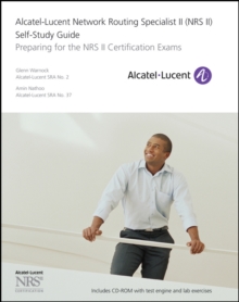 Alcatel-Lucent Network Routing Specialist II (NRS II) Self-Study Guide : Preparing for the NRS II Certification Exams