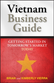 Vietnam Business Guide : Getting Started in Tomorrow's Market Today