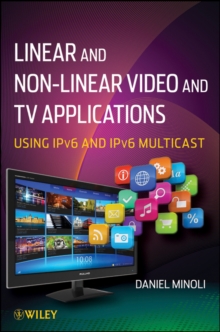 Linear and Non-linear Video and TV Applications : Using IPv6 and IPv6 Multicast, Hardback Book Linear and Non-linear Video and TV Applications : Using IPv6 and IPv6 Multicast, Hardback Book