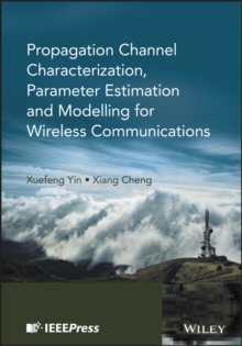 Propagation Channel Characterization, Parameter Estimation, and Modeling for Wireless Communications, Hardback Book Propagation Channel Characterization, Parameter Estimation, and Modeling for Wireless Communications, Hardback Book