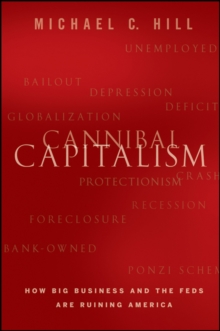 Cannibal Capitalism : How Big Business and The Feds Are Ruining America