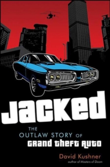 Jacked : The Outlaw Story of Grand Theft Auto