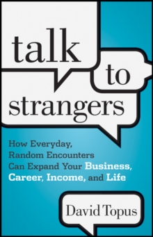 Talk to Strangers : How Everyday, Random Encounters Can Expand Your Business, Career, Income, and Life, Hardback Book Talk to Strangers : How Everyday, Random Encounters Can Expand Your Business, Career, Income, and Life, Hardback Book