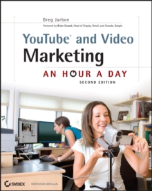 YouTube and Video Marketing : An Hour a Day