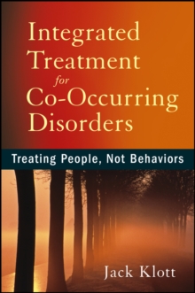 Integrated Treatment for Co-Occurring Disorders : Treating People, Not Behaviors, Paperback / softback Book Integrated Treatment for Co-Occurring Disorders : Treating People, Not Behaviors, Paperback / softback Book