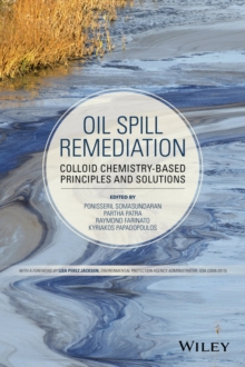 Oil Spill Remediation : Colloid Chemistry-Based Principles and Solutions, Hardback Book Oil Spill Remediation : Colloid Chemistry-Based Principles and Solutions, Hardback Book