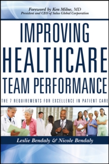 Improving Healthcare Team Performance : The 7 Requirements for Excellence in Patient Care