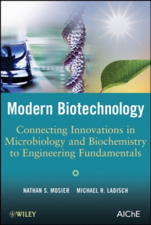 Modern Biotechnology : Connecting Innovations in Microbiology and Biochemistry to Engineering Fundamentals