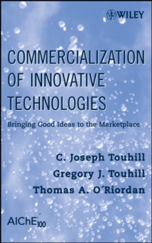 Commercialization of Innovative Technologies : Bringing Good Ideas to the Marketplace