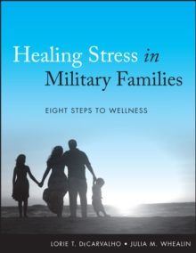 Healing Stress in Military Families : Eight Steps to Wellness