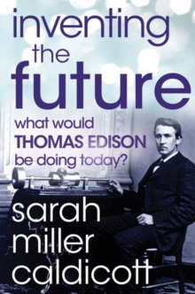 Inventing the Future : What Would Thomas Edison Be Doing Today?