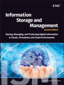 Information Storage and Management : Storing, Managing, and Protecting Digital Information in Classic, Virtualized, and Cloud Environments