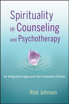 Spirituality in Counseling and Psychotherapy : An Integrative Approach that Empowers Clients