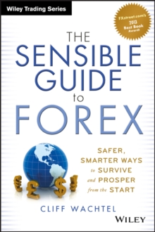 The Sensible Guide to Forex : Safer, Smarter Ways to Survive and Prosper from the Start