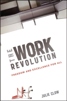 The Work Revolution : Freedom and Excellence for All