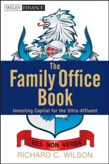 The Family Office Book : Investing Capital for the Ultra-Affluent