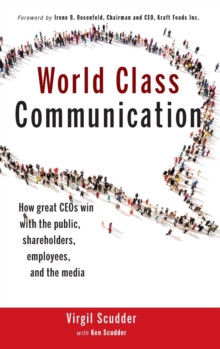World Class Communication : How Great CEO's Win with the Public, Shareholders, Employees, and the Media, Hardback Book World Class Communication : How Great CEO's Win with the Public, Shareholders, Employees, and the Media, Hardback Book