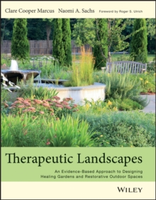 Therapeutic Landscapes : An Evidence-Based Approach to Designing Healing Gardens and Restorative Outdoor Spaces