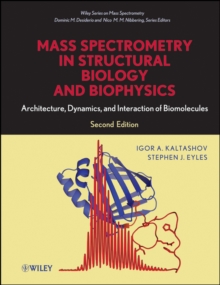 Mass Spectrometry in Structural Biology and Biophysics : Architecture, Dynamics, and Interaction of Biomolecules