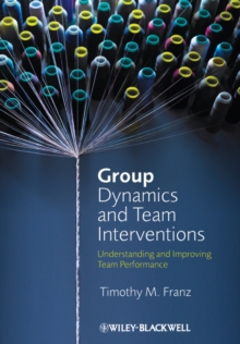 Group Dynamics and Team Interventions : Understanding and Improving Team Performance