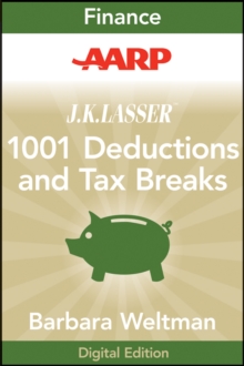 AARP J.K. Lasser's 1001 Deductions and Tax Breaks 2011 : Your Complete Guide to Everything Deductible