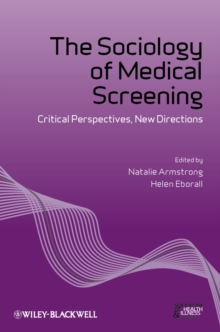 The Sociology of Medical Screening : Critical Perspectives, New Directions