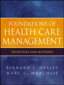 Foundations of Health Care Management : Principles and Methods