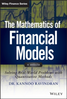 The Mathematics of Financial Models : Solving Real-World Problems with Quantitative Methods