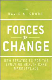 Forces of Change : New Strategies for the Evolving Health Care Marketplace