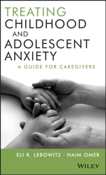 Treating Childhood and Adolescent Anxiety : A Guide for Caregivers