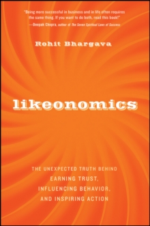 Likeonomics : The Unexpected Truth Behind Earning Trust, Influencing Behavior, and Inspiring Action