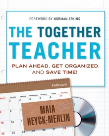 The Together Teacher : Plan Ahead, Get Organized, and Save Time!