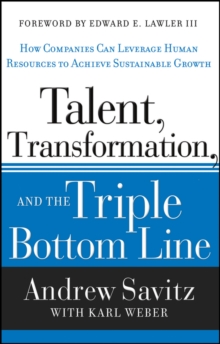 Talent, Transformation, and the Triple Bottom Line : How Companies Can Leverage Human Resources to Achieve Sustainable Growth