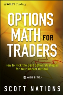 Options Math for Traders : How To Pick the Best Option Strategies for Your Market Outlook