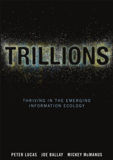 Trillions : Thriving in the Emerging Information Ecology