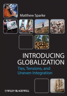 Introducing Globalization : Ties, Tensions, and Uneven Integration