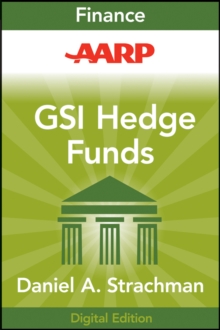 AARP Getting Started in Hedge Funds : From Launching a Hedge Fund to New Regulation, the Use of Leverage, and Top Manager Profiles