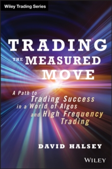 Trading the Measured Move : A Path to Trading Success in a World of Algos and High Frequency Trading, Hardback Book Trading the Measured Move : A Path to Trading Success in a World of Algos and High Frequency Trading, Hardback Book
