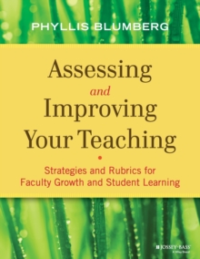 Assessing and Improving Your Teaching : Strategies and Rubrics for Faculty Growth and Student Learning, Paperback / softback Book Assessing and Improving Your Teaching : Strategies and Rubrics for Faculty Growth and Student Learning, Paperback / softback Book