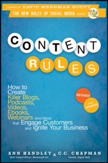 Content Rules : How to Create Killer Blogs, Podcasts, Videos, Ebooks, Webinars (and More) That Engage Customers and Ignite Your Business