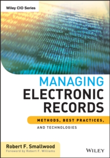 Managing Electronic Records : Methods, Best Practices, and Technologies