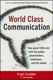 World Class Communication : How Great CEOs Win with the Public, Shareholders, Employees, and the Media