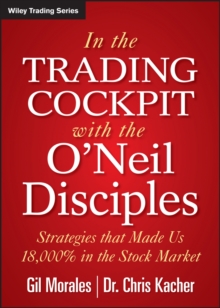 In The Trading Cockpit with the O'Neil Disciples : Strategies that Made Us 18,000% in the Stock Market