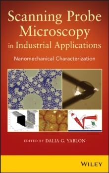 Scanning Probe Microscopy?in Industrial Applications : Nanomechanical Characterization, Hardback Book Scanning Probe Microscopy?in Industrial Applications : Nanomechanical Characterization, Hardback Book