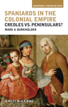 Spaniards in the Colonial Empire : Creoles vs. Peninsulars?