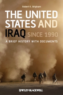 The United States and Iraq Since 1990 : A Brief History with Documents