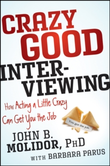 Crazy Good Interviewing : How Acting a Little Crazy Can Get You the Job, Paperback Book Crazy Good Interviewing : How Acting a Little Crazy Can Get You the Job, Paperback Book