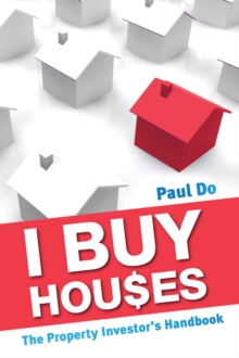 I Buy Houses : The Property Investor's Handbook