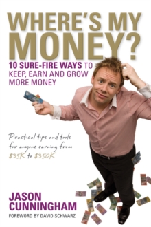 Where's My Money? : 10 Sure-Fire Ways to Keep, Earn and Grow More Money